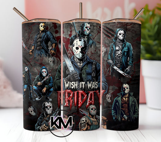 I wish it was friday Horror movie Character Skinny Tumbler  20oz.